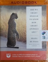 Are We Smart Enough to Know How Smart Animals Are? written by Frans De Waal performed by Sean Runnette on MP3 CD (Unabridged)